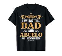 I Have Two Titles Dad and Abuelo Grandpa Rock Them Both T-Shirt