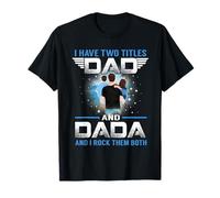 I Have Two Titles Dad and Dada Funny Fathers Day T-Shirt