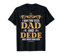 I Have Two Titles Dad and Dede Grandpa Rock Them Both T-Shirt