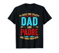 I Have Two Titles Dad and Padre Funny Father's Day Padre T-Shirt