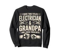 I Have Two Titles Electrician Grandpa I Rock Them Both Sweatshirt