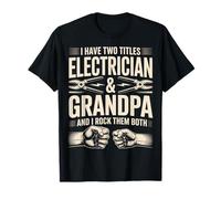 I Have Two Titles Electrician Grandpa I Rock Them Both T-Shirt