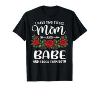 I Have Two Titles Mom and Babe Mother's Day Floral T-Shirt