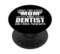 I Have Two Titles Mom and Dentist Funny Mother PopSockets PopGrip Adhésif