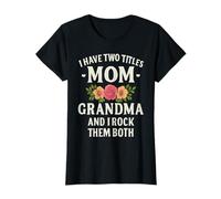 I Have Two Titles Mom And Grandma Shirt Mothers Day Gifts T-Shirt