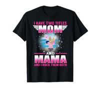 I Have Two Titles Mom and Mama for Mothers Day T-Shirt