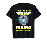 I Have Two Titles Mom and Mama Funny Mothers Day for Moms T-Shirt