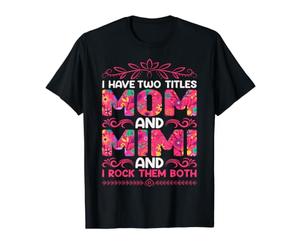 I Have Two Titles Mom and Mimi and I Rock Them Both T-Shirt Graphique avec Valeur