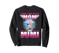 I Have Two Titles Mom and Mimi for Mothers Day Sweatshirt