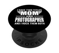 I Have Two Titles Mom and Photographer Funny Mother PopSockets PopGrip Adhésif