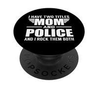 I Have Two Titles Mom and Police Funny Mother PopSockets PopGrip Adhésif