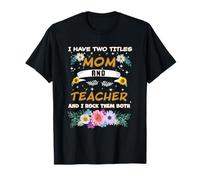 I Have Two Titles Mom And Teacher And I rock Them Both mama T-Shirt
