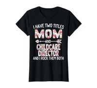 I Have Two Titles Mom & Childcare Director Mother's Day T-Shirt