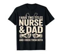 I Have Two Titles Nurse and Dad I Rock Them Both T-Shirt