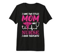 I Have Two Titlts Mom and Nurse Funny Nursing Nurses Moms T-Shirt Haut de Gamme