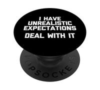 I Have Unrealistic Expectations (Deal with It) - Dicton Amusant PopSockets PopGrip Adhésif
