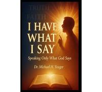 I HAVE WHAT I SAY: Speaking Only What God Says