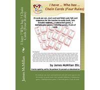 I have ? Who has ? Chain Cards (Four Rules): 35 cards per set, start card and finish card, full card sequences for the teacher to easily track, Sets ... games, 2 Division games, 8 sets of cards.