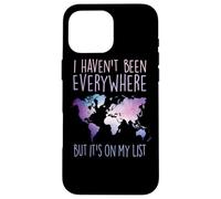 I Haven't Been Everywhere But It's on My List World Travel Coque pour iPhone 16 Pro Max