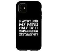 I Haven't Lost My Mind Half Of It Just Wandered Off Saying Coque pour iPhone 11