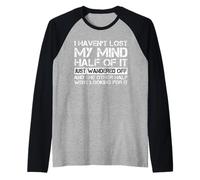 I Haven't Lost My Mind Half Of It Just Wandered Off Saying Manche Raglan