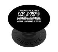I Haven't Lost My Mind Half Of It Just Wandered Off Saying PopSockets PopGrip Adhésif