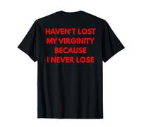 I Haven't Lost My Virginity Because I Never Lose Funny T-Shirt