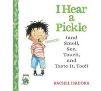 I Hear a Pickle and Smell See Touch amp Taste It Too by Rachel Isadora Rachel Isadora (Auteur)