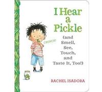 I Hear a Pickle and Smell See Touch Taste It Too by Rachel Isadora Rachel Isadora, (Auteur)