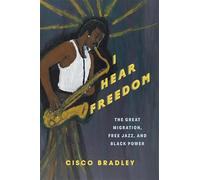 I Hear Freedom: The Great Migration, Free Jazz and Black Power