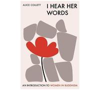 I Hear Her Words: An Introduction To Women In Buddhism