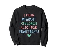 I Hear Migrant Children Also Have Heartbeats Human Rights Sweatshirt
