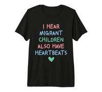 I Hear Migrant Children Also Have Heartbeats Human Rights T-Shirt Haut de Gamme