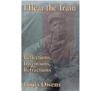 I Hear the Train, AMERICAN INDIAN LITERATURE AND CRITICAL STUDIES SERIES Louis Owens (Auteur)