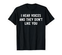 I Hear Voices And They Don't Like You Funny Sarcastic Saying T-Shirt