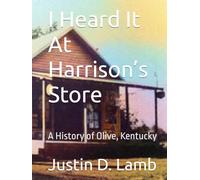 I Heard It At Harrison’s Store: A History of Olive, Kentucky