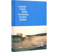 I Heard There Were No Waves in New Jersey: Surfing on the Jersey Shore 1888-1984
