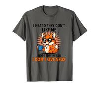 I Heard They Dont Like Me I Hope They Heard I don't give fox T-Shirt