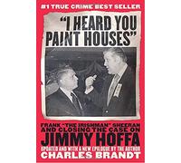 "I Heard You Paint Houses": Frank "The Irishman" Sheeran & Closing the Case on Jimmy Hoffa