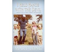 I Held Hands with the Devil: A Survivor's Story of Abuse, Resilience, and Redemption