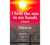 I Held The Sun In My Hands Erika Jacoby (Auteur)