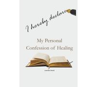 I Hereby Declare: My Personal Confession of Healing