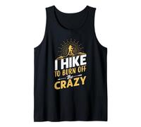 I Hike to Burn Off The Crazy Hiking Hiker Nature Lover Débardeur