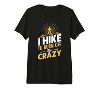 I Hike to Burn Off The Crazy Hiking Hiker Nature Lover T-Shirt Haut de Gamme