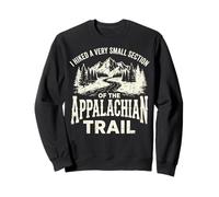 I Hiked A Very Small Section of The Appalachian Trail Sweatshirt