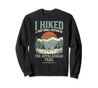 I Hiked A Very Small Section of The Appalachian Trail Sweatshirt