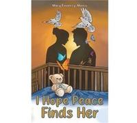 I Hope Peace Finds Her by Mary FinnertyMorris Mary FinnertyMorris (Auteur)