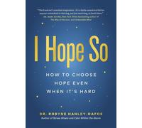 I Hope So: How to Choose Hope Even When It's Hard - Robyne Hanley-Dafoe - Robyne Hanley-Dafoe - ebook (ePub) - Livre