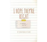 I Hope They're Right: A Memoir . . . Sort Of