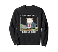 I Hope This Email Kills Us Both Unhinged Funny Colleger Meme Sweatshirt